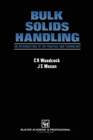 Title: Bulk Solids Handling: An Introduction to the Practice and Technology, Author: C.R. Woodcock
