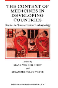 Title: The Context of Medicines in Developing Countries: Studies in Pharmaceutical Anthropology, Author: Sjaak van der Geest