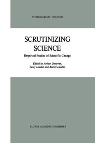 Title: Scrutinizing Science: Empirical Studies of Scientific Change, Author: A. Donovan