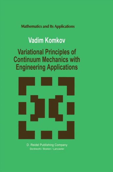 Variational Principles of Continuum Mechanics with Engineering Applications: Introduction to Optimal Design Theory