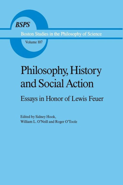 Philosophy, History and Social Action: Essays in Honor of Lewis Feuer with an autobiographic essay by Lewis Feuer