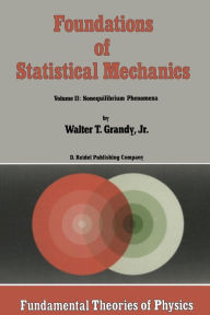 Title: Foundations of Statistical Mechanics: Volume II: Nonequilibrium Phenomena, Author: W.T. Grandy Jr.