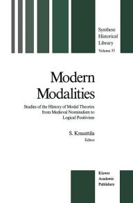 Title: Modern Modalities: Studies of the History of Modal Theories from Medieval Nominalism to Logical Positivism, Author: Simo Knuuttila