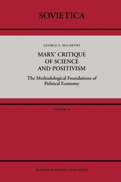 Marx' Critique of Science and Positivism: The Methodological Foundations of Political Economy