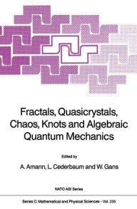 Title: Fractals, Quasicrystals, Chaos, Knots and Algebraic Quantum Mechanics, Author: Anton Amann