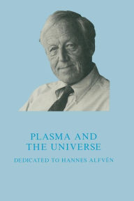 Title: Plasma and the Universe: Dedicated to Professor Hannes Alfvén on the Occasion of His 80th Birthday, 30 May 1988, Author: Carl-Gunne Fälthammar