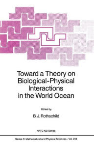 Title: Toward a Theory on Biological-Physical Interactions in the World Ocean, Author: B.J. Rothschild