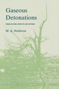 Title: Gaseous Detonations: Their nature, effects and control, Author: M.A. Nettleton