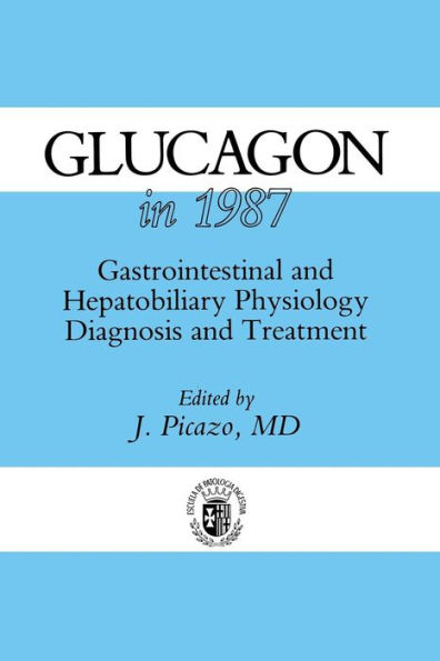 Glucagon in 1987: Gastrointestinal and Hepatobiliary Physiology, Diagnosis and Treatment