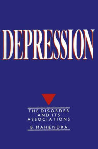 Title: Depression: The disorder and its associations, Author: B. Mahendra