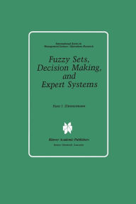 Title: Fuzzy Sets, Decision Making, and Expert Systems, Author: Hans-Jïrgen Zimmermann