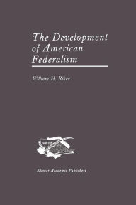 Title: The Development of American Federalism, Author: William H. Riker