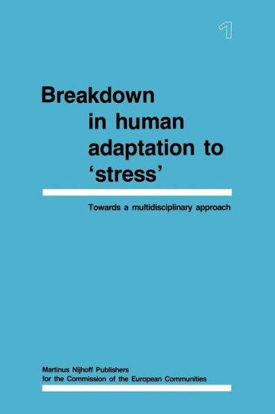 Breakdown in Human Adaptation to 'Stress': Towards a multidisciplinary approach Volume I