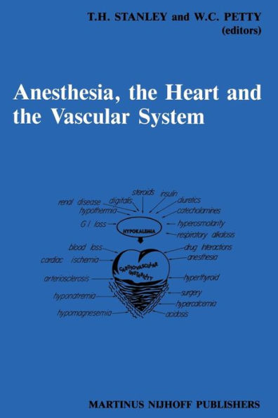 Anesthesia, The Heart and the Vascular System: Annual Utah Postgraduate Course in Anesthesiology 1987