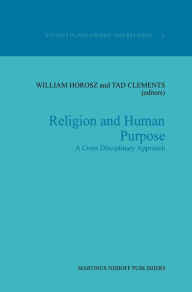 Title: Religion and Human Purpose: A Cross Disciplinary Approach, Author: W. Horosz