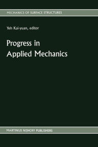 Title: Progress in Applied Mechanics: The Chien Wei-zang Anniversary Volume, Author: Yeh Kai-Yuan