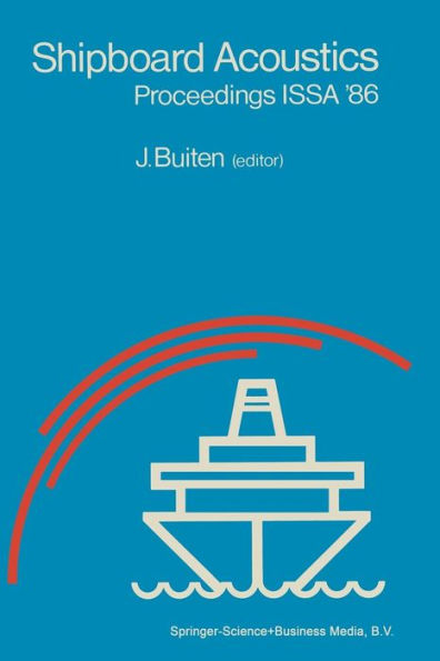 Shipboard Acoustics: Proceedings of the 2nd International Symposium on Shipboard Acoustics ISSA '86, The Hague, The Netherlands, October 7-9, 1986