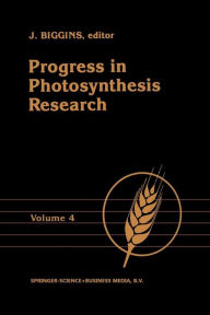 Title: Progress in Photosynthesis Research: Volume 4 Proceedings of the VIIth International Congress on Photosynthesis Providence, Rhode Island, USA, August 10-15, 1986, Author: J. Biggins