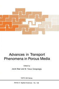 Title: Advances in Transport Phenomena in Porous Media, Author: Jacob Bear