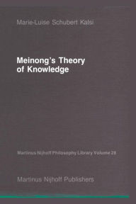 Title: Meinong's Theory of Knowledge, Author: Marie-Luise Schubert Kalsi