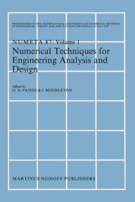 Title: Numerical Techniques for Engineering Analysis and Design: Proceedings of the International Conference on Numerical Methods in Engineering: Theory and Applications, NUMETA '87, Swansea, 6-10 July 1987. Volume I, Author: G.N. Pande