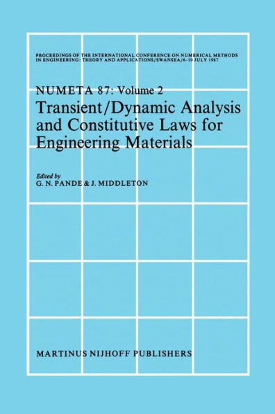 Transient/Dynamic Analysis and Constitutive Laws for Engineering Materials: Proceedings of the International Conference on Numerical Methods in Engineering: Theory and Applicatios, NUMETA '87, Swansea, 6-10 July 1987 Volume II