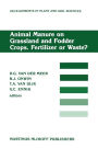 Animal Manure on Grassland and Fodder Crops.Fertilizer or Waste?: Proceedings of an International Symposium of the European Grassland Federation, Wageningen, The Netherlands, 31 August-3 September 1987