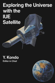 Title: Exploring the Universe with the IUE Satellite, Author: Y. Kondo