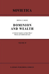 Title: Dominion and Wealth: A Critical Analysis of Karl Marx' Theory of Commercial Law, Author: D.C. Kline