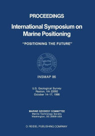 Title: Proceedings International Symposium on Marine Positioning: U.S. Geological Survey Reston, VA 22092 October 14-17,1986, Author: Springer Netherlands