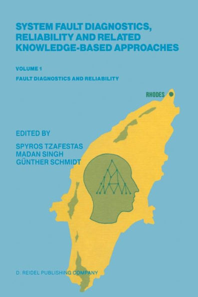 System Fault Diagnostics, Reliability and Related Knowledge-Based Approaches: Volume 1 Fault Diagnostics and Reliability Proceedings of the First European Workshop on Fault Diagnostics, Reliability and Related Knowledge-Based Approaches, Island of Rhodes,