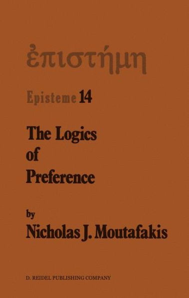 The Logics of Preference: A Study Prohairetic Twentieth Century Philosophy