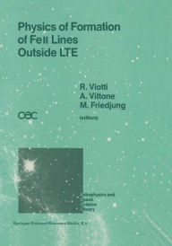 Title: Physics of Formation of FeII Lines Outside LTE: Proceedings of the 94th Colloquium of the International Astronomical Union Held in Anacapri, Capri Island, Italy, 4-8 July 1986, Author: Roberto Viotti