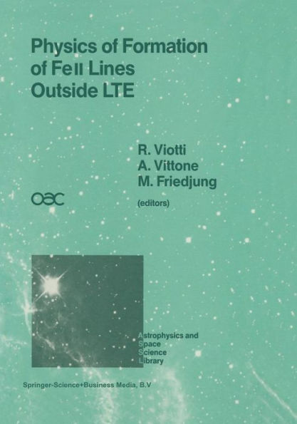 Physics of Formation of FeII Lines Outside LTE: Proceedings of the 94th Colloquium of the International Astronomical Union Held in Anacapri, Capri Island, Italy, 4-8 July 1986