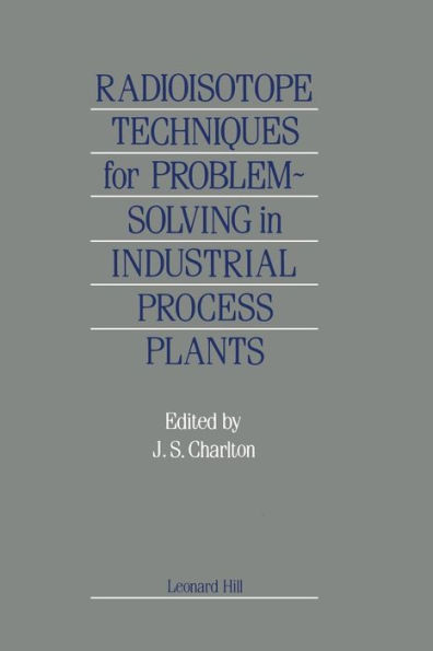 Radioisotope Techniques for Problem-Solving in Industrial Process Plants