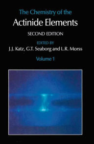 Title: The Chemistry of the Actinide Elements: Volume 1, Author: J.J. Katz