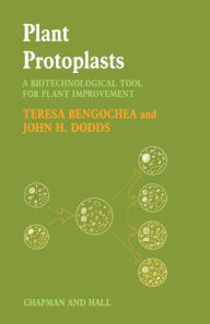 Title: Plant Protoplasts: A Biotechnological Tool for Plant Improvement, Author: Tessa Bengochea