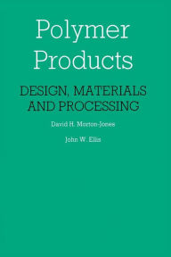 Title: Polymer Products: Design, Materials and Processing, Author: D. Morton-Jones