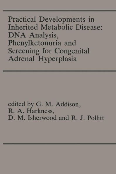 Practical Developments in Inherited Metabolic Disease: DNA Analysis, Phenylketonuria and Screening for Congenital Adrenal Hyperplasia: Proceedings of the 23rd Annual Symposium of the SSIEM, Liverpool, September 1985