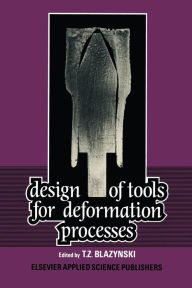 Title: Design of Tools for Deformation Processes, Author: T. Z. Blazynski