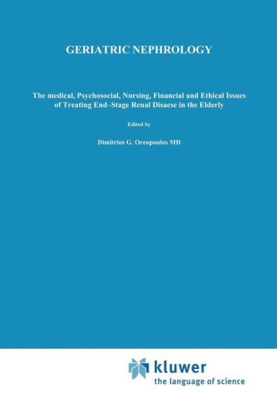 Geriatric Nephrology: The medical, psychosocial, nursing, financial and ethical issues of treating end-stage renal disease in the elderly