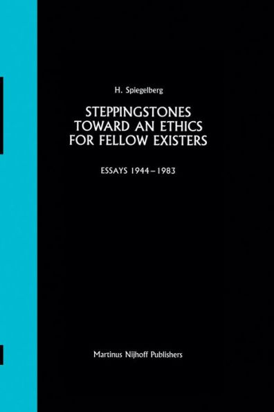 Steppingstones Toward an Ethics for Fellow Existers: Essays 1944-1983