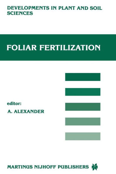 Foliar Fertilization: Proceedings of the First International Symposium on Foliar Fertilization, Organized by Schering Agrochemical Division, Special Fertilizer Group, Berlin (FRG) March 14-16, 1985