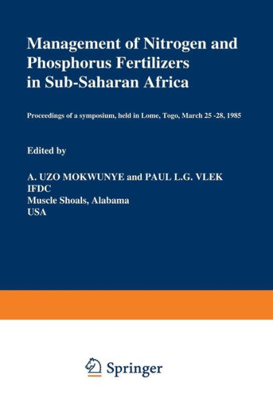 Management of Nitrogen and Phosphorus Fertilizers in Sub-Saharan Africa: Proceedings of a symposium, held in Lome, Togo, March 25-28, 1985