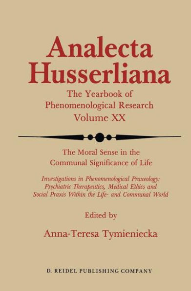 The Moral Sense in the Communal Significance of Life: Investigations in Phenomenological Praxeology: Psychiatric Therapeutics, Medical Ethics und Social Praxis Within the Life- and Communal World