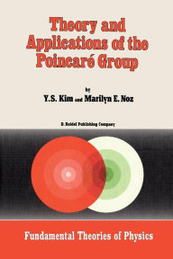 Title: Theory and Applications of the Poincarï¿½ Group, Author: Young Suh Kim