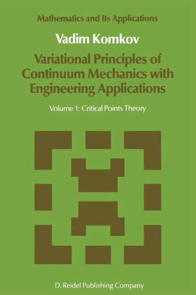 Variational Principles of Continuum Mechanics with Engineering Applications: Volume 1: Critical Points Theory