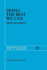 Title: Doing the Best We Can: An Essay in Informal Deontic Logic, Author: Fred Feldman