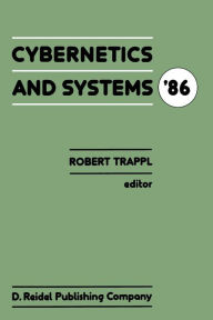 Title: Cybernetics and Systems '86: Proceedings of the Eighth European Meeting on Cybernetics and Systems Research, organized by the Austrian Society for Cybernetic Studies, held at the University of Vienna, Austria, 1-4 April 1986, Author: R. Trappl