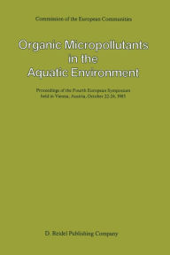 Title: Organic Micropollutants in the Aquatic Environment: Proceedings of the Fourth European Symposium held in Vienna, Austria, October 22-24, 1985, Author: A. Bjørseth